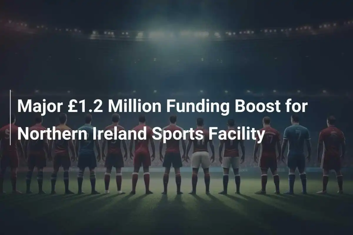 การสนับสนุนครั้งใหญ่ 1.2 ล้านปอนด์สำหรับสถานกีฬาในไอร์แลนด์เหนือ