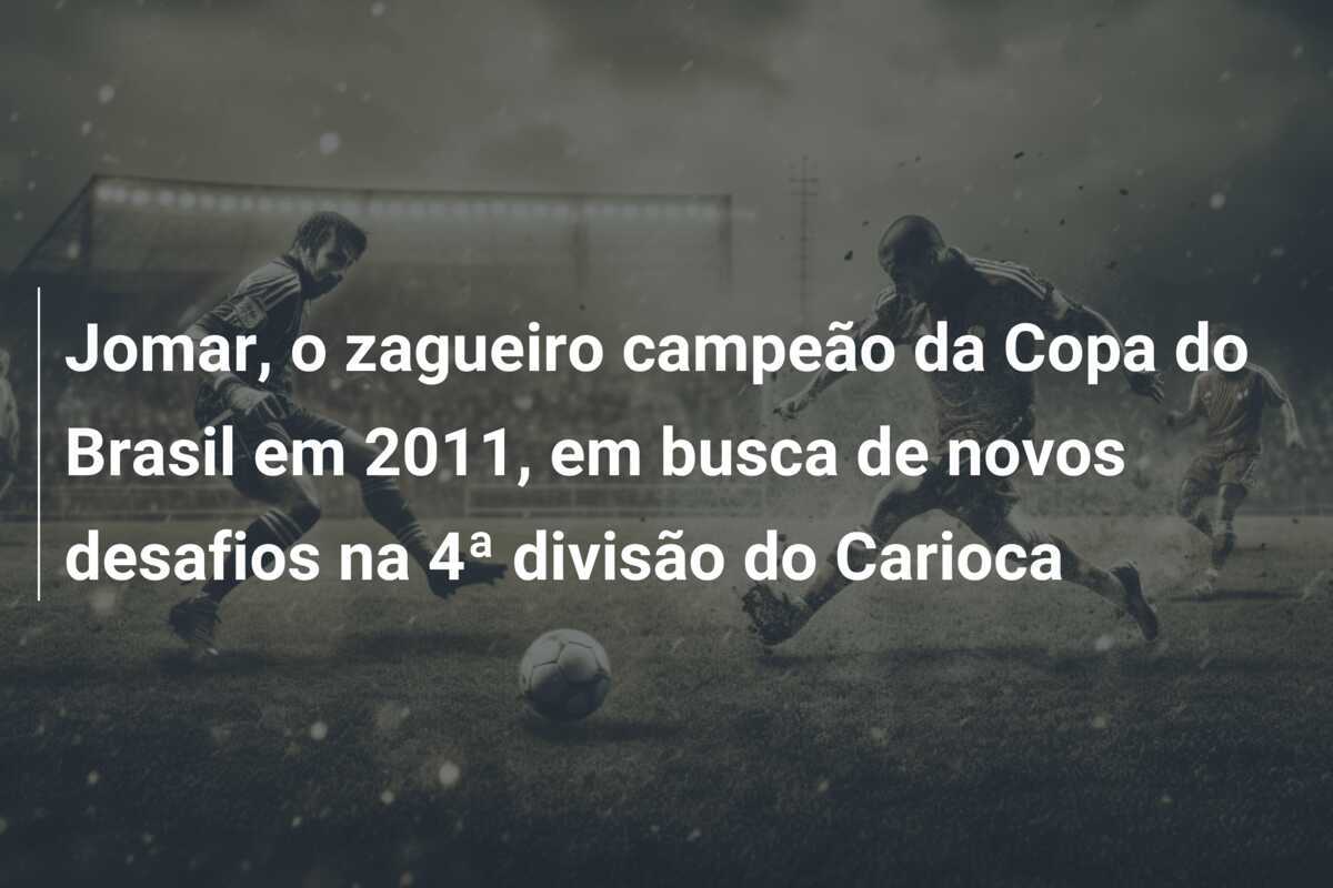 Jomar, o zagueiro campeão da Copa do Brasil em 2011, em busca de novos desafios na 4ª divisão do Carioca