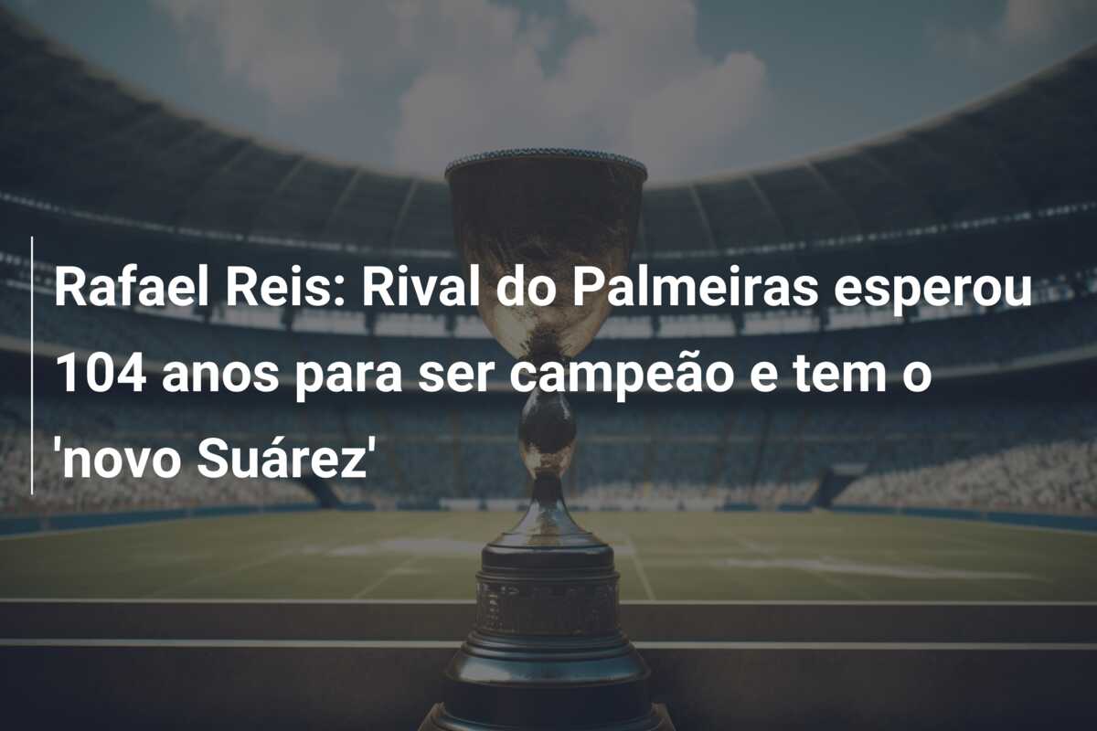 Rafael Reis: Rival do Palmeiras esperou 104 anos para ser campeão e tem o ‘novo Suárez’