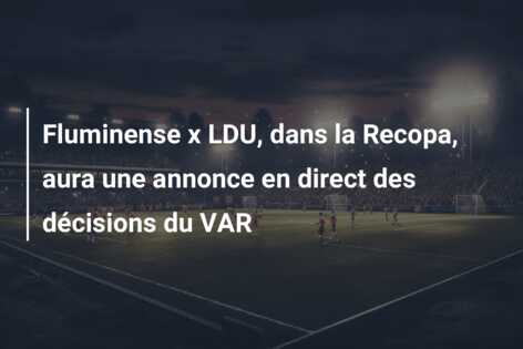 Fluminense x LDU, dans la Recopa, aura une annonce en direct des décisions du VAR