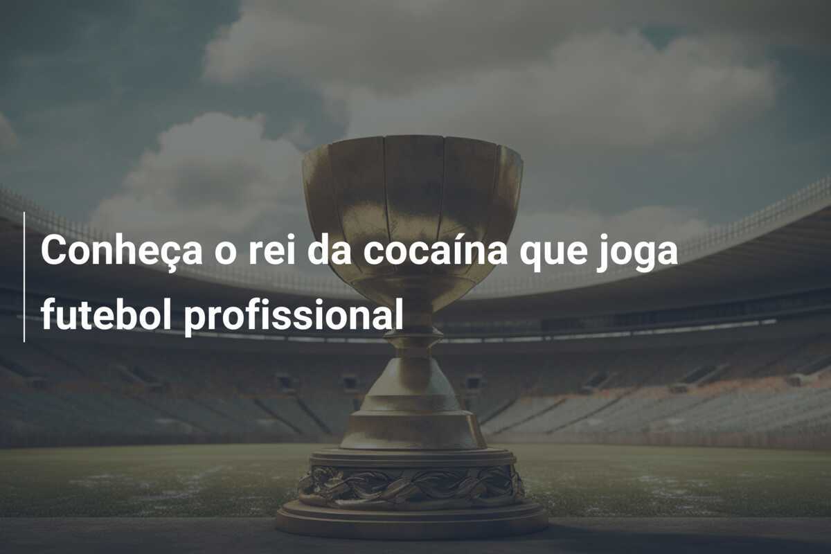Conheça o rei da cocaína que joga futebol profissional