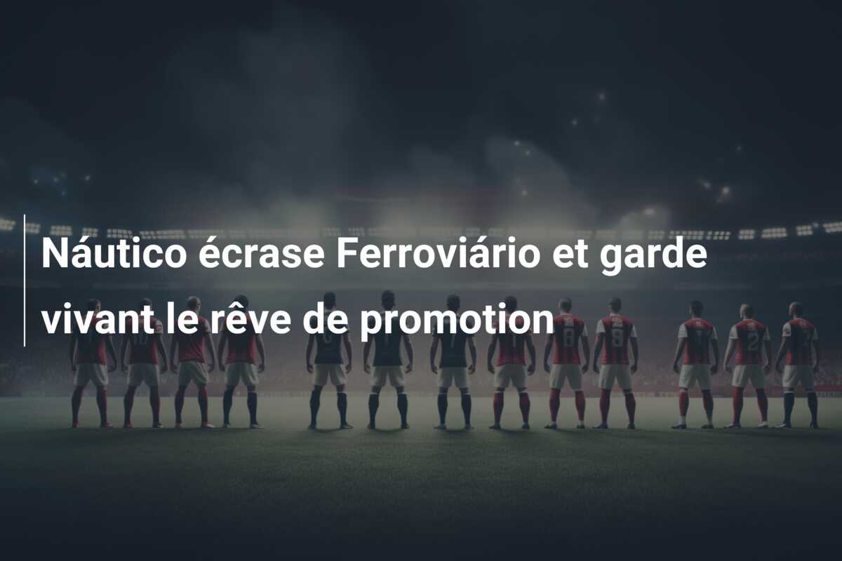 Náutico écrase Ferroviário et garde vivant le rêve de promotion