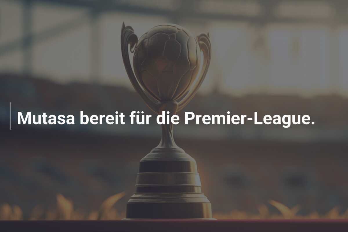 Mutasa bereit für die Premier-League.
