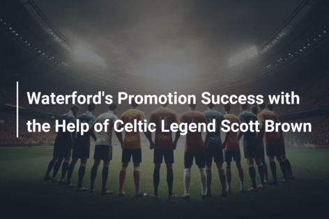Waterford’s Promotion Success with the Help of Celtic Legend Scott Brown