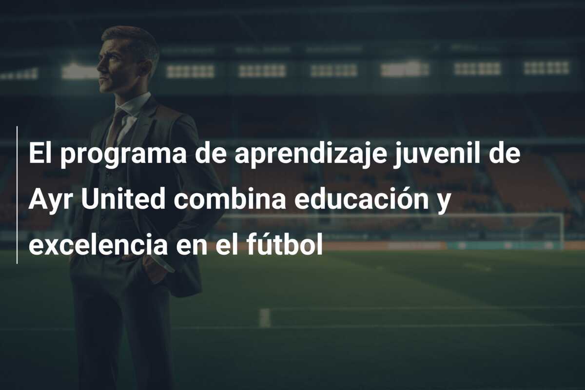 El programa de aprendizaje juvenil de Ayr United combina educación y excelencia en el fútbol