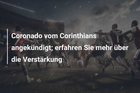 Coronado vom Corinthians angekündigt; erfahren Sie mehr über die Verstärkung