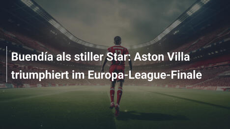Buendía als stiller Star: Aston Villa triumphiert im Europa-League-Finale