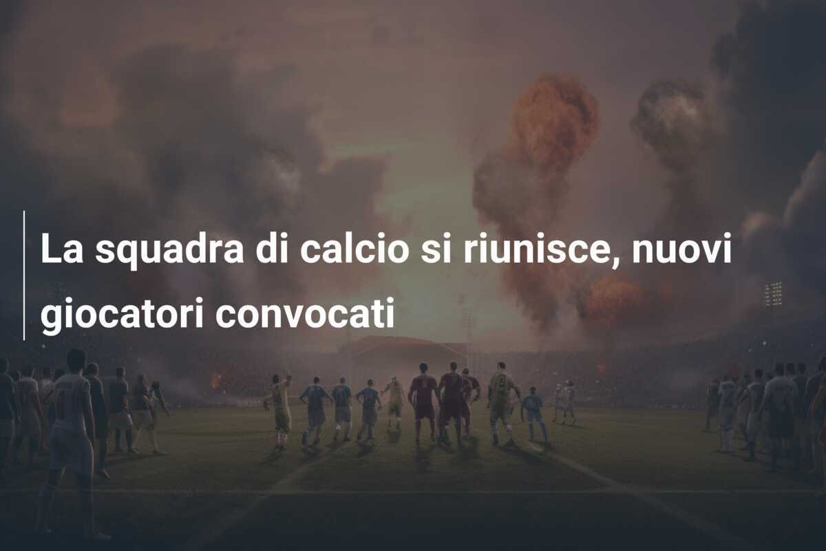 La squadra di calcio si riunisce, nuovi giocatori convocati