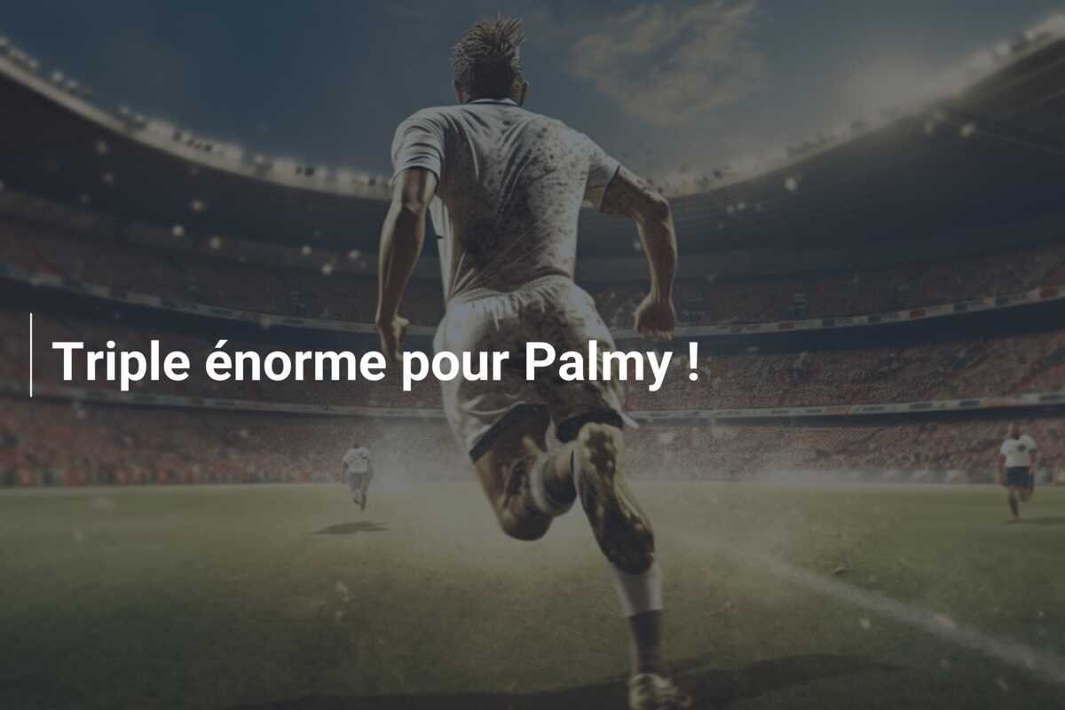 Triple énorme pour Palmy !