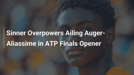 Sinner besiegt verletzten Auger-Aliassime im ATP-Finals-Auftakt