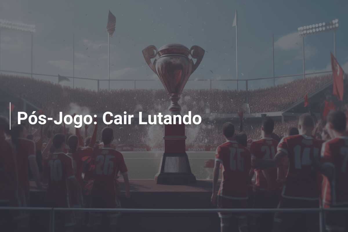 Pós-Jogo: Cair Lutando