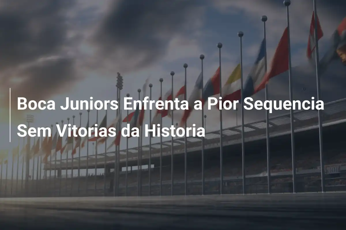Boca Juniors Enfrenta a Pior Sequencia Sem Vitorias da Historia