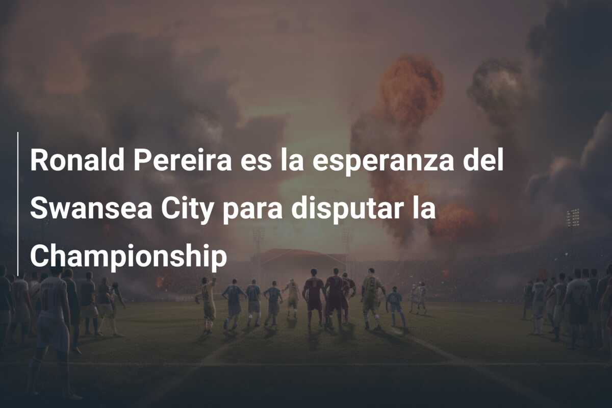 Ronald Pereira es la esperanza del Swansea City para disputar la Championship