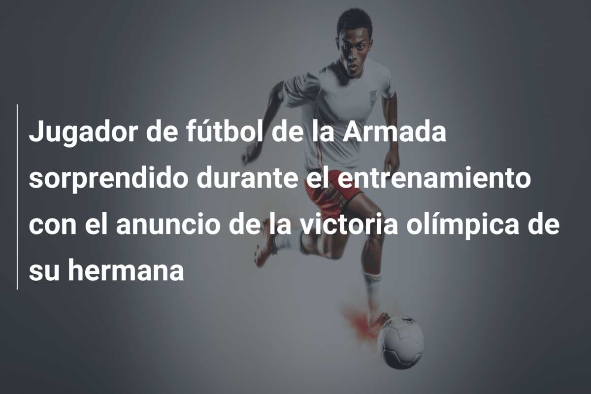 Jugador de fútbol de la Armada sorprendido durante el entrenamiento con el anuncio de la victoria olímpica de su hermana