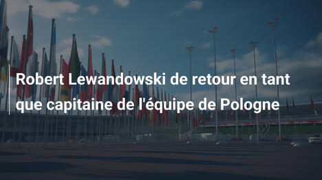 Robert Lewandowski de retour en tant que capitaine de l'équipe de Pologne