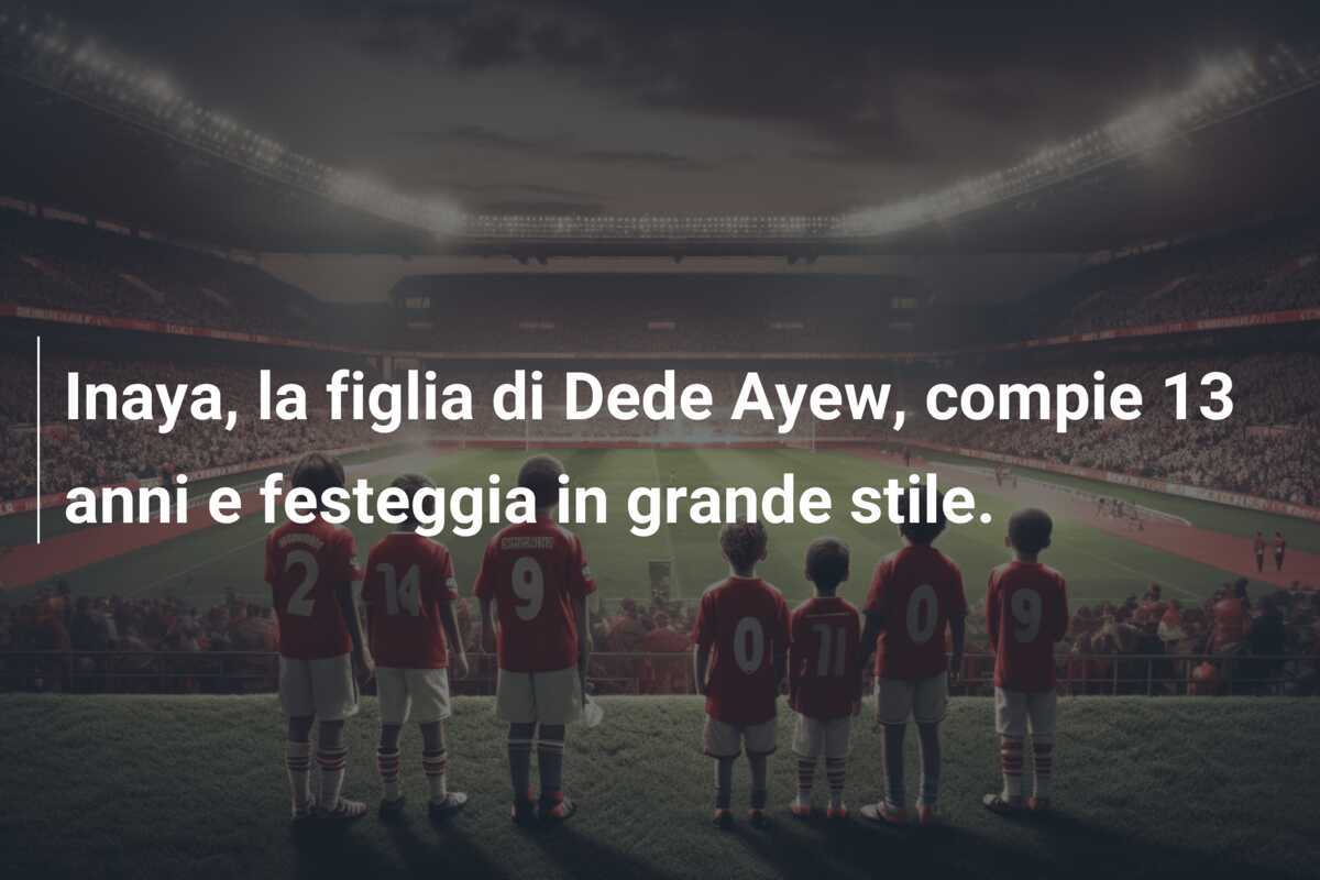 Inaya, la figlia di Dede Ayew, compie 13 anni e festeggia in grande stile.