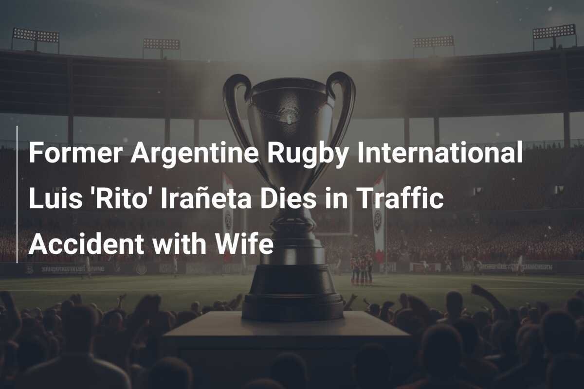 元アルゼンチンのラグビー国際選手ルイス「リト」イラネッタ、妻と交通事故で死亡
