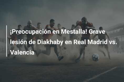 ¡Preocupación en Mestalla! Grave lesión de Diakhaby en Real Madrid vs. Valencia