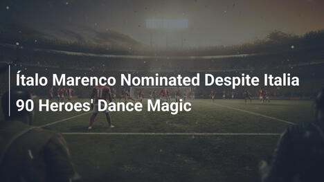 Ítalo Marenco nominato nonostante la magia danzante degli eroi di Italia 90