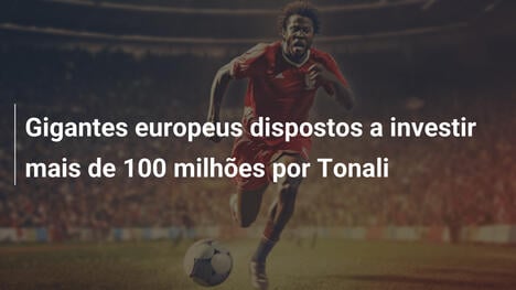 Gigantes europeus dispostos a investir mais de 100 milhões por Tonali