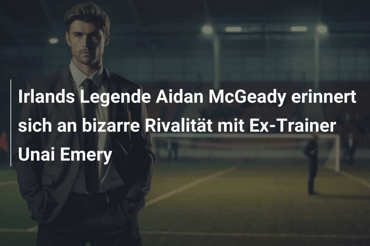 Irlands Legende Aidan McGeady erinnert sich an bizarre Rivalität mit Ex-Trainer Unai Emery