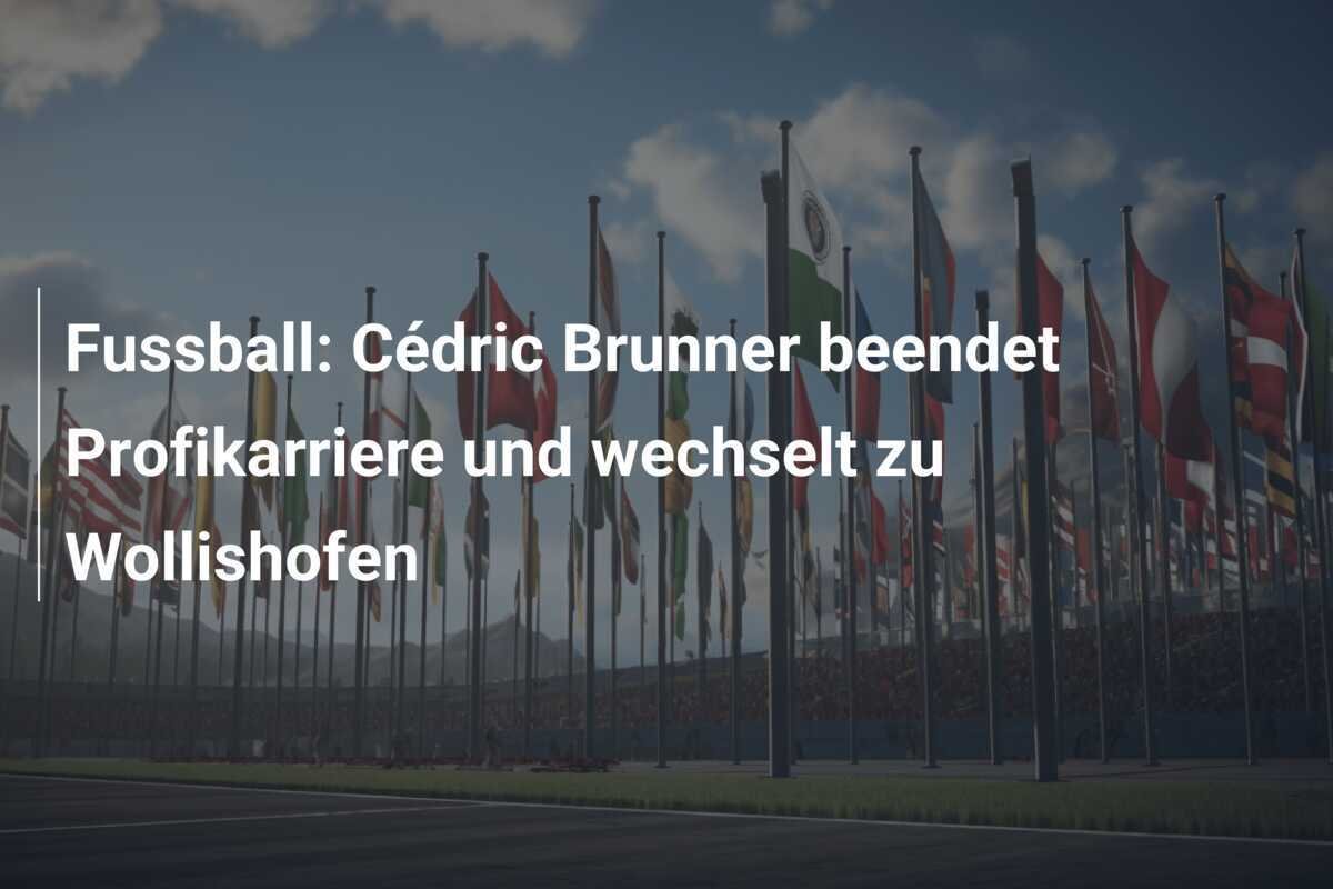 Fussball: Cédric Brunner beendet Profikarriere und wechselt zu Wollishofen
