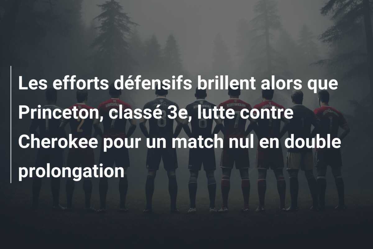 Les efforts défensifs brillent alors que Princeton, classé 3e, lutte contre Cherokee pour un match nul en double prolongation