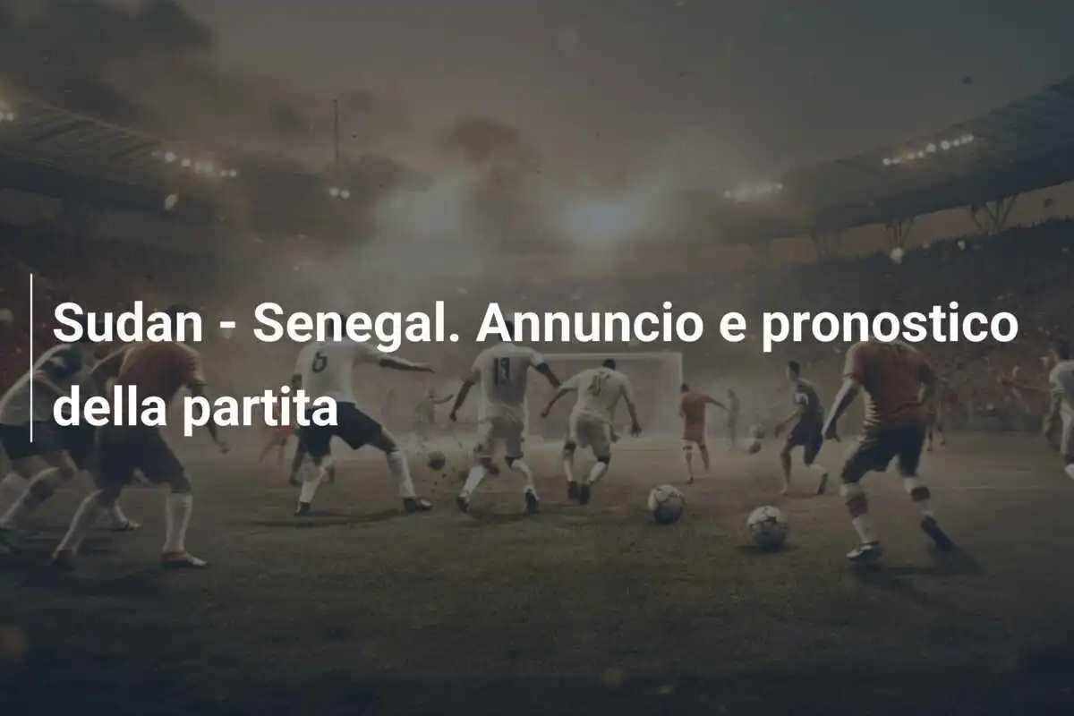 Sudan - Senegal. Annuncio e pronostico della partita