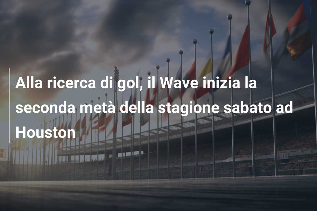 Alla ricerca di gol, il Wave inizia la seconda metà della stagione sabato ad Houston