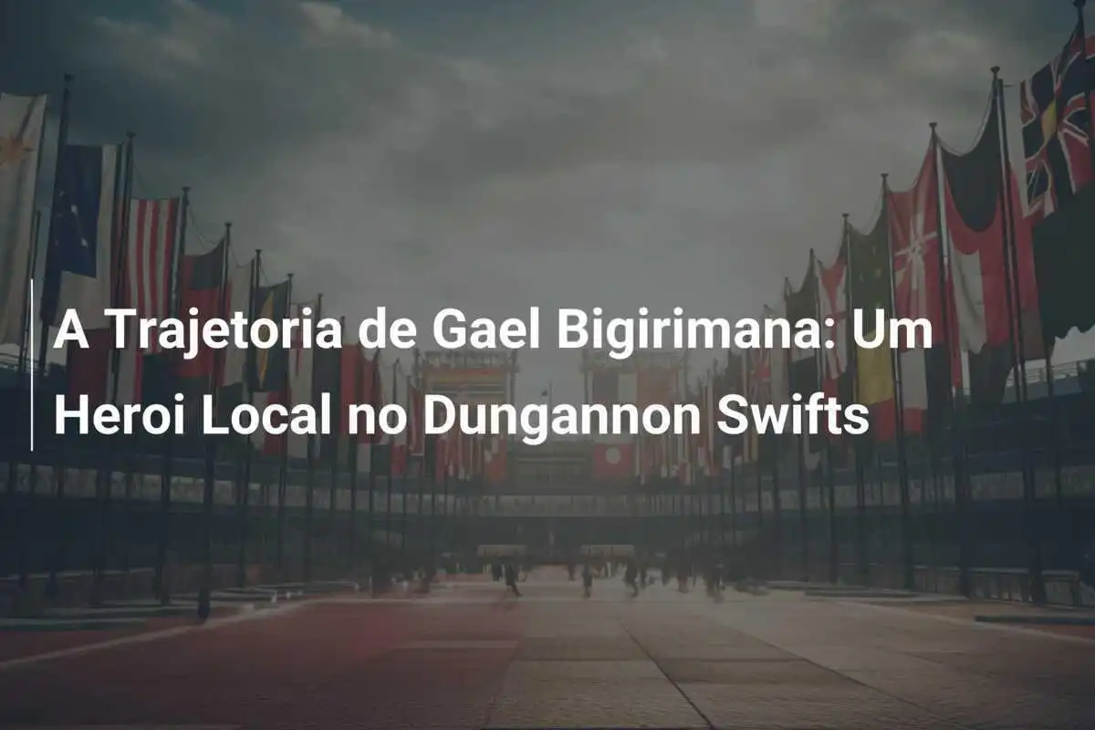 A Trajetoria de Gael Bigirimana: Um Heroi Local no Dungannon Swifts