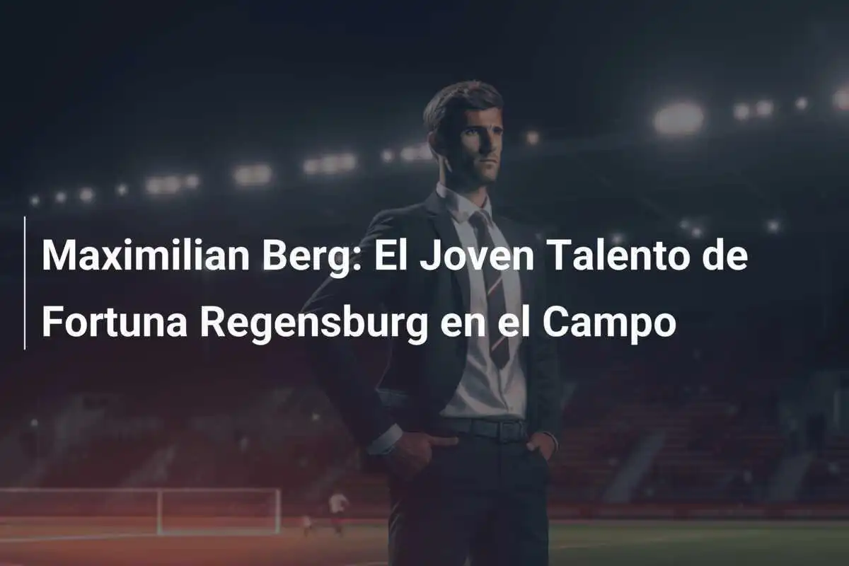 Maximilian Berg: El Joven Talento de Fortuna Regensburg en el Campo
