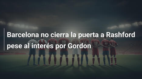 Barcelona no cierra la puerta a Rashford pese al interés por Gordon