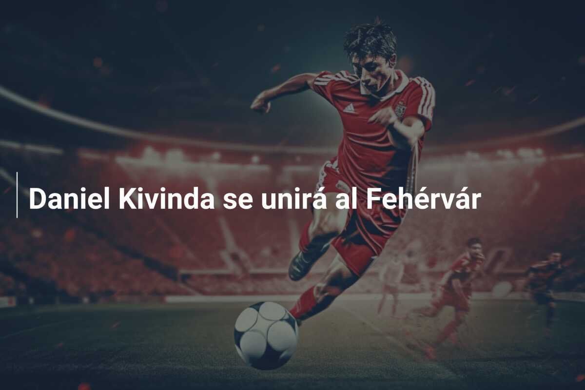 Daniel Kivinda se unirá al Fehérvár