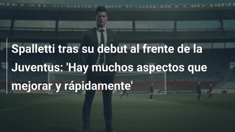 Spalletti tras su debut al frente de la Juventus: 'Hay muchos aspectos que mejorar y rápidamente'