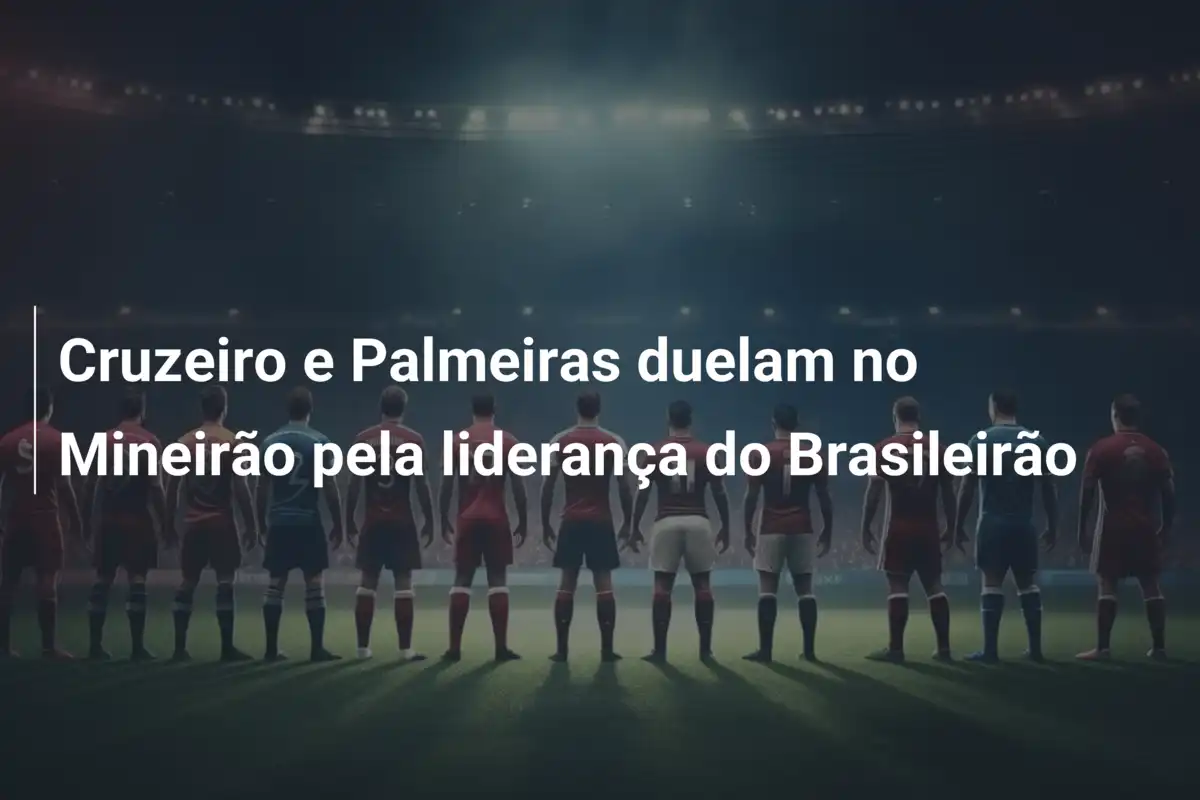 Cruzeiro e Palmeiras duelam no Mineirão pela liderança do Brasileirão