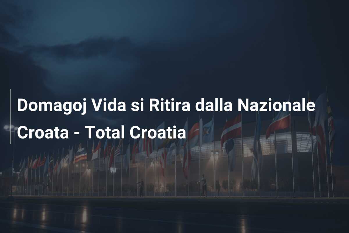 Domagoj Vida si Ritira dalla Nazionale Croata – Total Croatia