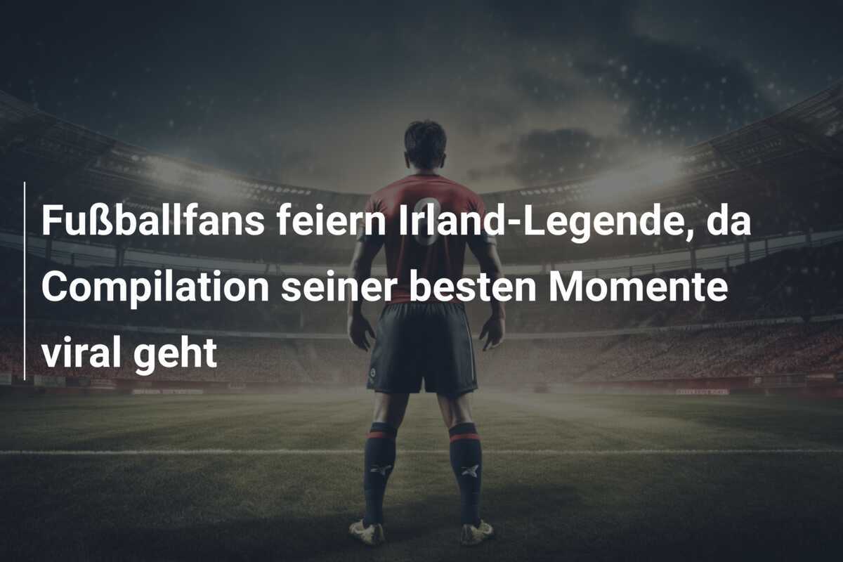 Fußballfans feiern Irland-Legende, da Compilation seiner besten Momente viral geht