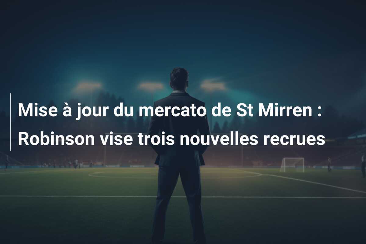 Mise à jour du mercato de St Mirren : Robinson vise trois nouvelles recrues