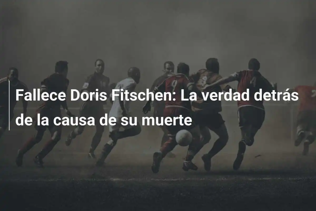 Fallece Doris Fitschen: La verdad detrás de la causa de su muerte