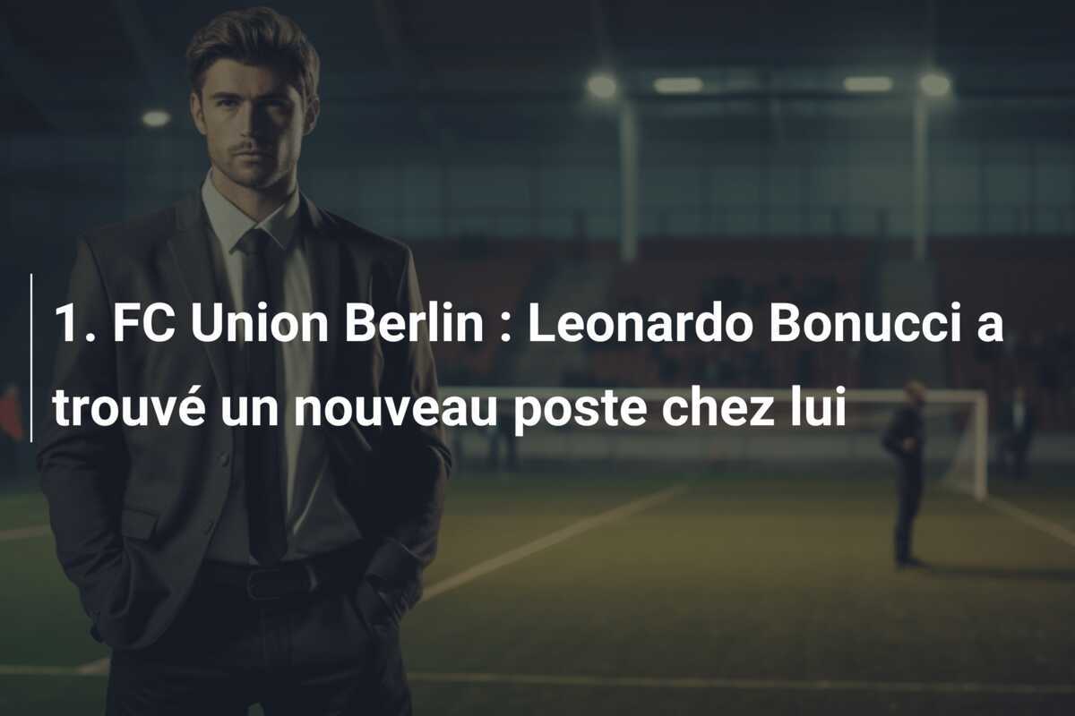 1. FC Union Berlin : Leonardo Bonucci a trouvé un nouveau poste chez lui