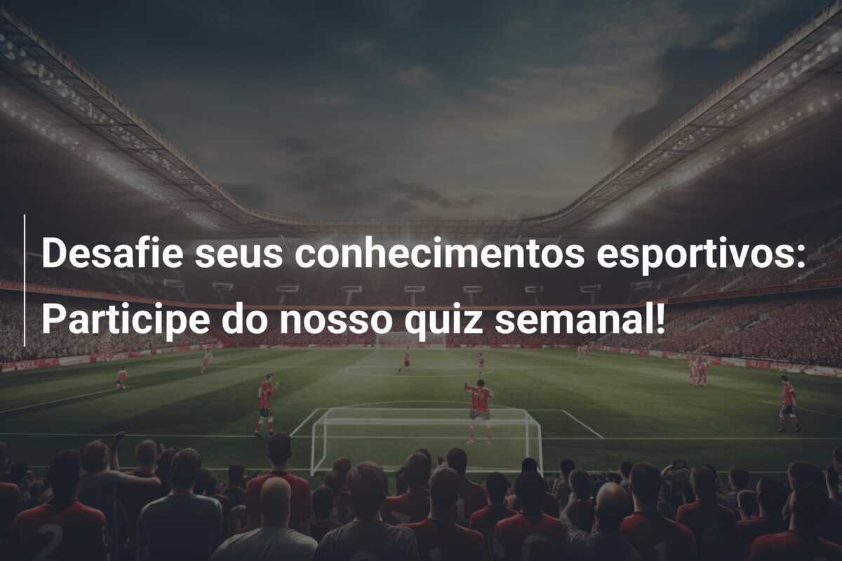 Desafie seus conhecimentos esportivos: Participe do nosso quiz semanal!