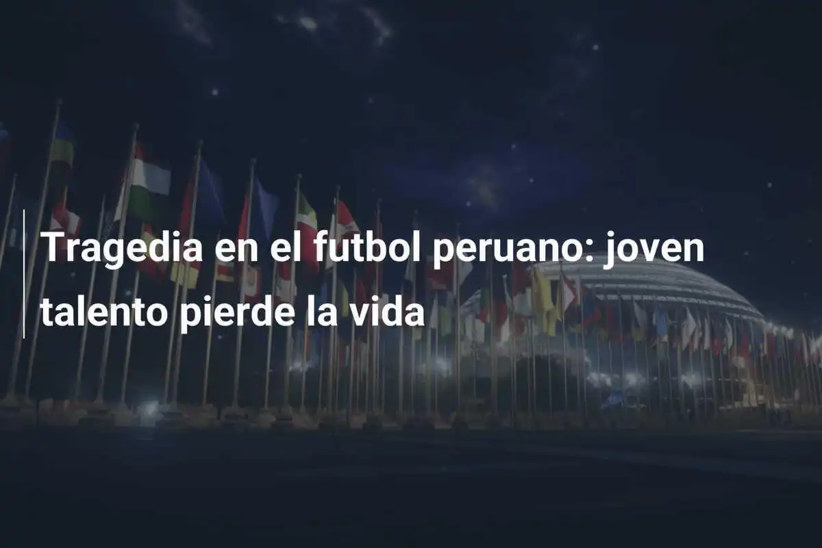 Tragedia en el futbol peruano: joven talento pierde la vida