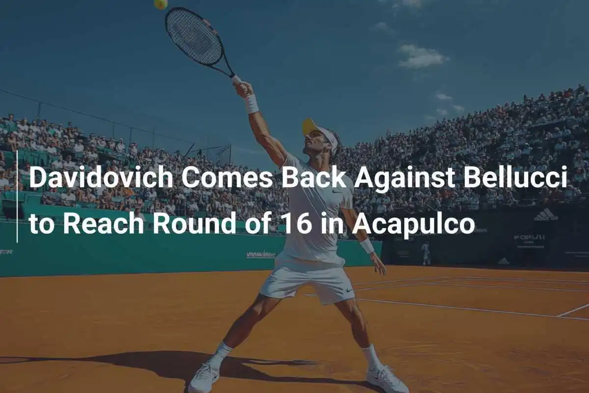 Davidovich kämpft sich gegen Bellucci ins Achtelfinale in Acapulco