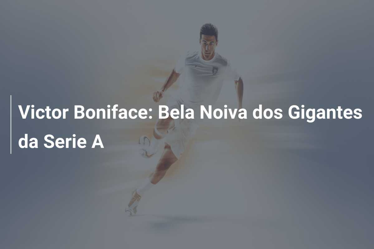 Victor Boniface: Bela Noiva dos Gigantes da Serie A