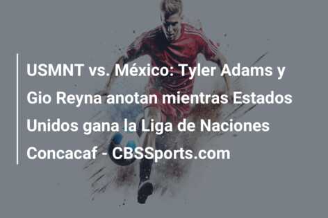 USMNT vs. México: Tyler Adams y Gio Reyna anotan mientras Estados Unidos gana la Liga de Naciones Concacaf – CBSSports.com
