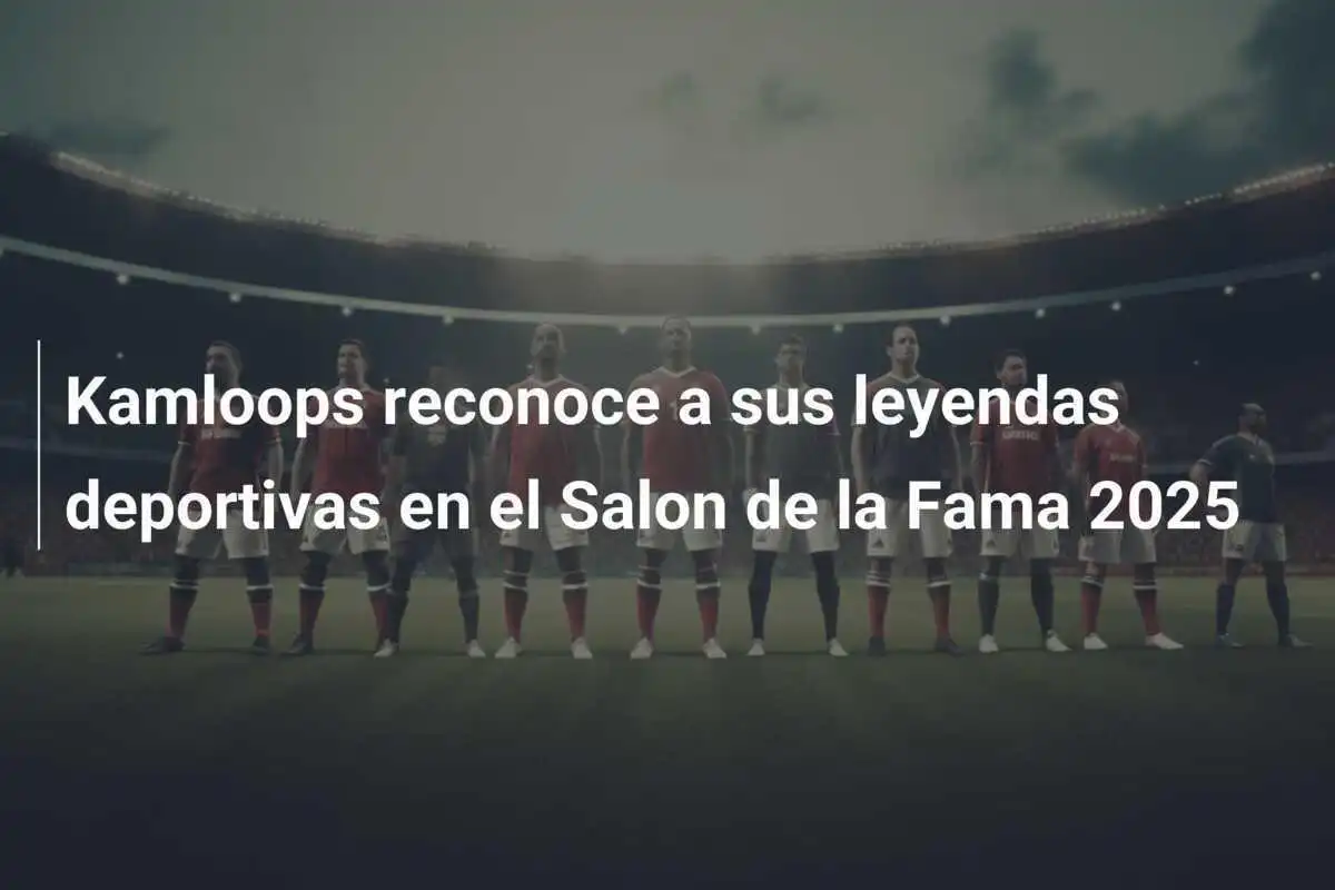 Kamloops reconoce a sus leyendas deportivas en el Salon de la Fama 2025