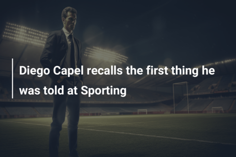 Diego Capel recalls the first thing he was told at Sporting