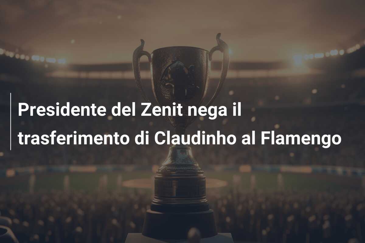 Presidente del Zenit nega il trasferimento di Claudinho al Flamengo