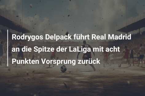 Rodrygos Delpack führt Real Madrid an die Spitze der LaLiga mit acht Punkten Vorsprung zurück