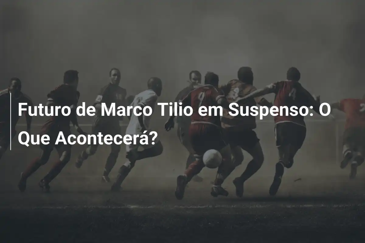 Futuro de Marco Tilio em Suspenso: O Que Acontecerá?